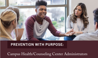 Prevention with Purpose: Campus Health/Counseling Center Administrators