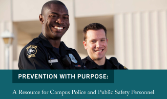 Prevention with Purpose: A Resource for Campus Police and Public Safety Personnel